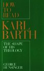 How to Read Karl Barth The Shape of His Theology