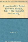 Ferranti and the British Electrical Industry 18641930