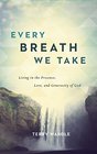 Every Breath We Take Living in the Presence Love and Generosity of God