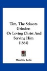 Tim The Scissors Grinder Or Loving Christ And Serving Him