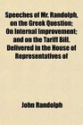 Speeches of Mr Randolph on the Greek Question On Internal Improvement and on the Tariff Bill Delivered in the House of Representatives of