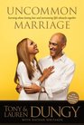 Uncommon Marriage Learning about Lasting Love and Overcoming Life's Obstacles Together