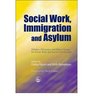 Social Work Immigration and Asylum Debates Dilemmas and Ethical Issues for Social Work and Social Care Practice