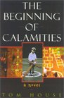 The Beginning of Calamities  A Novel