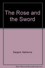 THE ROSE AND THE SWORD