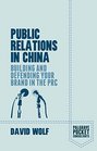 Public Relations in China Building and Defending your Brand in the PRC
