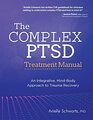 The Complex PTSD Treatment Manual An Integrative MindBody Approach to Trauma Recovery