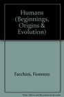 Humans (Beginnings, Origins and Evolution)