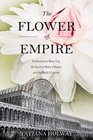 The Flower of Empire An Amazonian Water Lily The Quest to Make it Bloom and the World it Created
