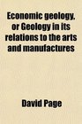 Economic geology or Geology in its relations to the arts and manufactures
