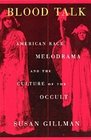 Blood Talk American Race Melodrama and the Culture of the Occult