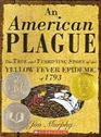 An American Plague: The True and Terrifying Story of the Yellow Fever Epidenic of 1793