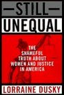Still Unequal The Shameful Truth About Women and Justice in America