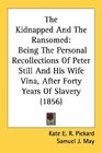 The Kidnapped And The Ransomed Being The Personal Recollections Of Peter Still And His Wife Vina After Forty Years Of Slavery