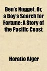 Ben's Nugget Or a Boy's Search for Fortune A Story of the Pacific Coast
