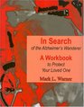 In Search of the Alzheimer's Wanderer A Workbook to Protect Your Loved One