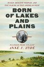Born of Lakes and Plains MixedDescent Peoples and the Making of the American West