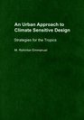 An Urban Approach To Climate Sensitive Design Strategies for the Tropics
