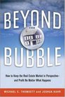 Beyond the Bubble How to Keep the Real Estate Market in Perspective  and Profit No Matter What Happens