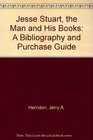 Jesse Stuart the Man and His Books A Bibliography and Purchase Guide