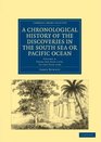 A Chronological History of the Discoveries in the South Sea or Pacific Ocean Volume 2 From the Year 1579 to the Year 1620