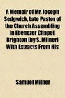 A Memoir of Mr Joseph Sedgwick Late Pastor of the Church Assembling in Ebenezer Chapel Brighton  With Extracts From His