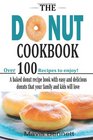 The Donut Cookbook A Baked Donut Recipe Book with Easy and Delicious Donuts that your Family and Kids Will Love