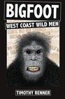 Bigfoot: West Coast Wild Men: A History of Wild Men, Gorillas, and Other Hairy Monsters in California, Oregon, and Washington state.