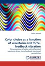 Color choice as a function of waveform and forcefeedback vibration The association of color with differential waveform driven forcefeedback vibrational periodicities