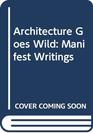 Architecture Goes Wild Manifest Writings