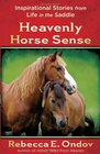 Heavenly Horse Sense Inspirational Stories from Life in the Saddle