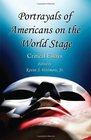 Portrayals of Americans on the World Stage Critical Essays