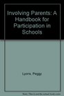 Involving Parents A Handbook for Participation in Schools