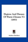 Hygiene And Diseases Of Warm Climates V2