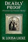 Deadly Proof A Victorian San Francisco Mystery