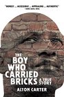 The Boy Who Carried Bricks Older Ya Cover A True Story Older Young Adult Cover Edition