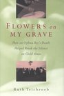 Flowers on My Grave How an Ojibwa Boy's Death Helped Break the Silence on Child Abuse