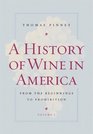 A History of Wine in America Volume 1 From the Beginnings to Prohibition