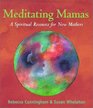 Meditating Mamas A Spiritual Resource for New Mothers