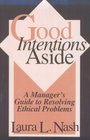 Good Intentions Aside A Manager's Guide to Resolving Ethical Problems