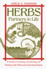 Herbs: Partners in Life : A Guide to Cooking, Gardening, and Healing With Wild and Cultivated Plants