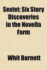 Sextet Six Story Discoveries in the Novella Form