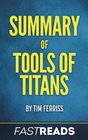 Summary of Tools of Titans by Tim Ferriss  Includes Key Takeaways