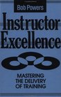 Instructor Excellence Mastering the Delivery of Training