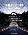 The Structure of Design An Engineer's Extraordinary Life in Architecture