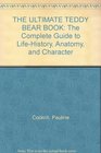 THE ULTIMATE TEDDY BEAR BOOK The Complete Guide to LifeHistory Anatomy and Character