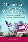 Mr. Sorkin Goes to Washington: Shaping the President on Television's the West Wing