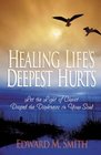 Healing Life's Deepest Hurts Let the Light of Christ Dispel the Darkness in Your Soul
