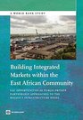 Building Integrated Markets Within the East African Community Eac Opportunities in PublicPrivate Partnership Approaches to the Region's Infrastructu
