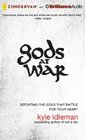 Gods at War: Defeating the Idols that Battle for Your Heart